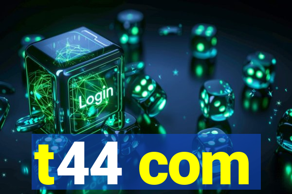 t44 com